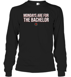Mondays Are For The Bachelo Shirt Long Sleeve T-Shirt - Fanaticsteessite